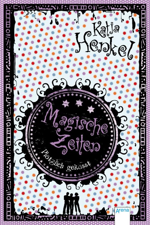 Cover of the book Magische Zeiten. Plötzlich geküsst (3) by Katja Henkel, Arena Verlag