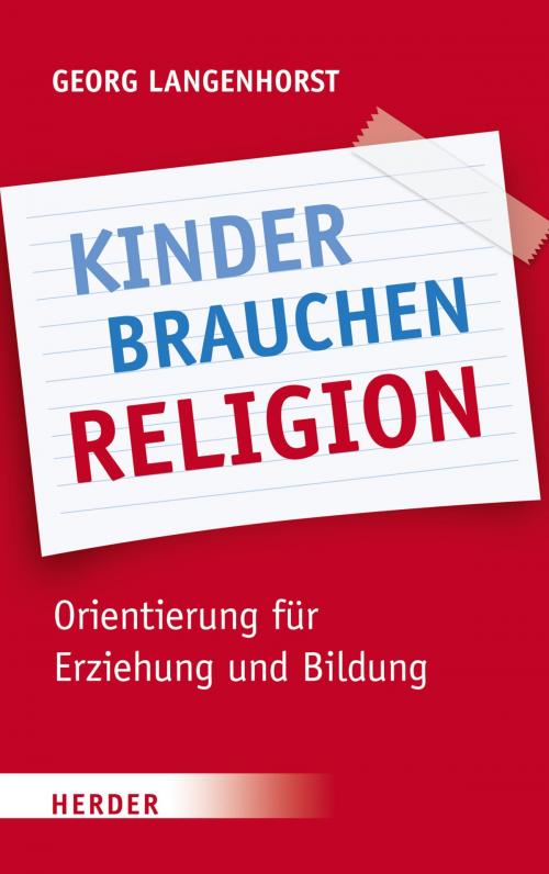 Cover of the book Kinder brauchen Religion! by Georg Langenhorst, Verlag Herder