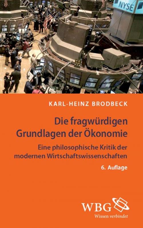 Cover of the book Die fragwürdigen Grundlagen der Ökonomie by Karl-Heinz Brodbeck, wbg Academic
