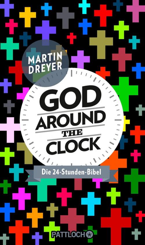 Cover of the book God around the clock by Martin Dreyer, Pattloch eBook