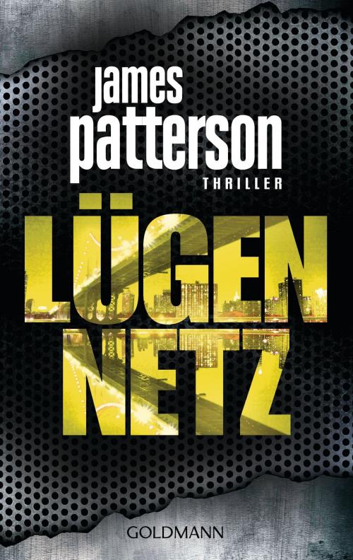 Cover of the book Lügennetz by James Patterson, Michael Ledwidge, Goldmann Verlag