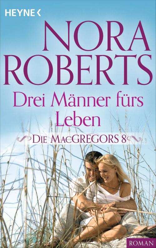 Cover of the book Die MacGregors 8. Drei Männer fürs Leben by Nora Roberts, Heyne Verlag