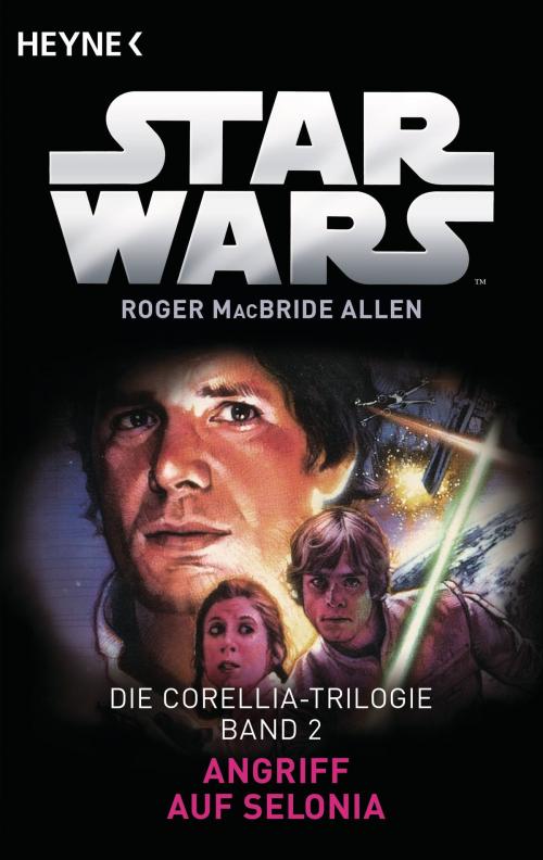 Cover of the book Star Wars™: Angriff auf Selonia by Roger MacBride Allen, Heyne Verlag