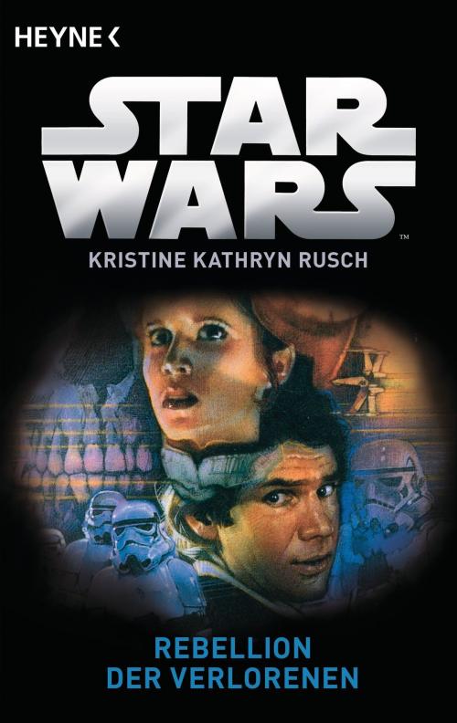 Cover of the book Star Wars™: Rebellion der Verlorenen by Kristine Kathryn Rusch, Heyne Verlag