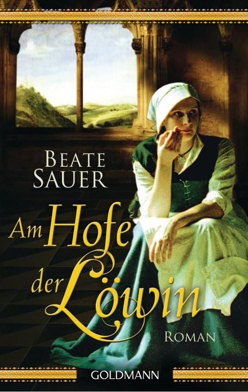 Cover of the book Am Hofe der Löwin by Beate Sauer, Goldmann Verlag