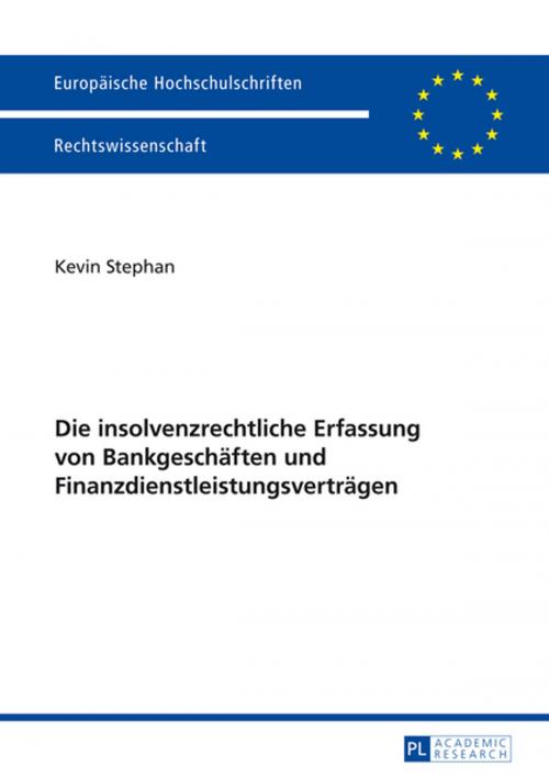 Cover of the book Die insolvenzrechtliche Erfassung von Bankgeschaeften und Finanzdienstleistungsvertraegen by Kevin Stephan, Peter Lang