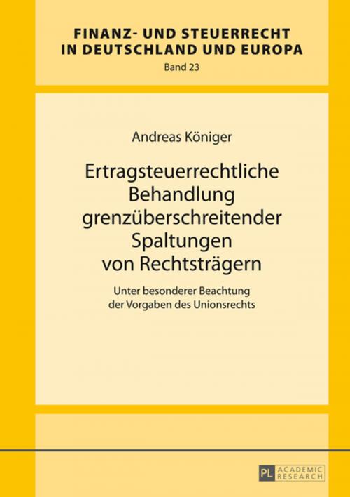 Cover of the book Ertragsteuerrechtliche Behandlung grenzueberschreitender Spaltungen von Rechtstraegern by Andreas Königer, Peter Lang
