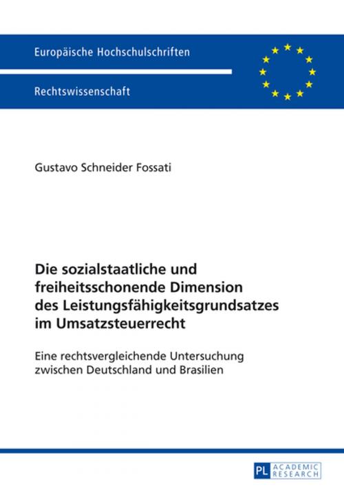 Cover of the book Die sozialstaatliche und freiheitsschonende Dimension des Leistungsfaehigkeitsgrundsatzes im Umsatzsteuerrecht by Gustavo Schneider Fossati, Peter Lang