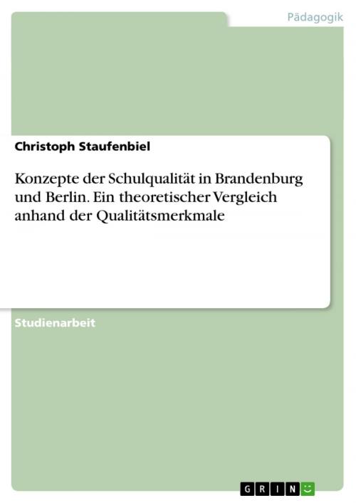 Cover of the book Konzepte der Schulqualität in Brandenburg und Berlin. Ein theoretischer Vergleich anhand der Qualitätsmerkmale by Christoph Staufenbiel, GRIN Verlag