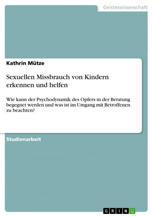 Cover of the book Sexuellen Missbrauch von Kindern erkennen und helfen by Kathrin Mütze, GRIN Verlag