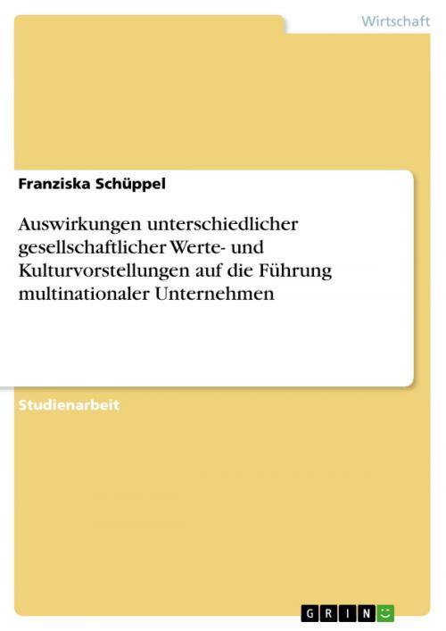 Cover of the book Auswirkungen unterschiedlicher gesellschaftlicher Werte- und Kulturvorstellungen auf die Führung multinationaler Unternehmen by Franziska Schüppel, GRIN Verlag