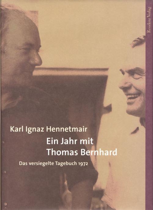 Cover of the book Ein Jahr mit Thomas Bernhard by Karl Ignaz Hennetmair, Residenz Verlag