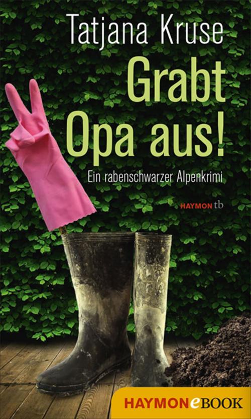 Cover of the book Grabt Opa aus! by Tatjana Kruse, Haymon Verlag