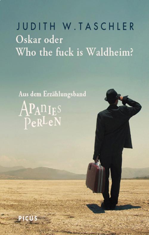 Cover of the book Oskar oder Who the fuck is Waldheim? by Judith W. Taschler, Picus Verlag