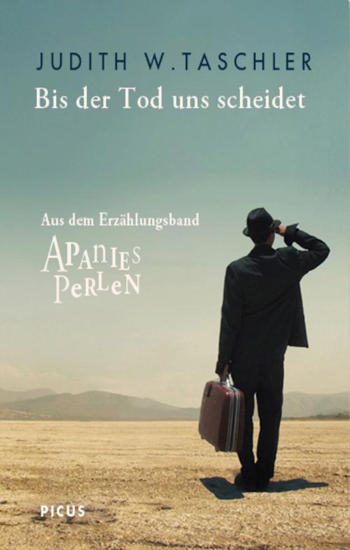 Cover of the book Bis der Tod uns scheidet by Judith W. Taschler, Picus Verlag