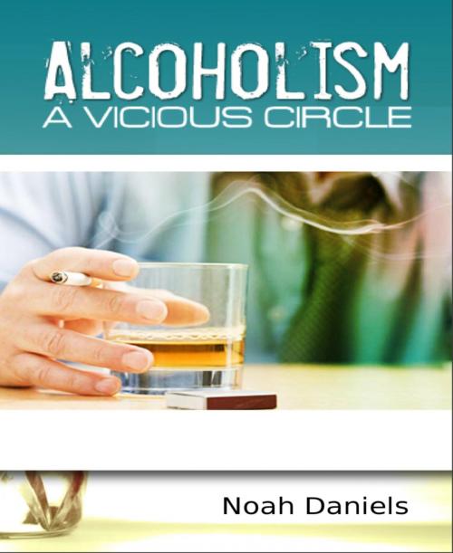 Cover of the book Alcoholism - A Vicious Circle by Noah Daniels, BookRix