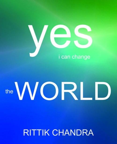 Cover of the book Yes I Can Change The World by Rittik Chandra, BookRix