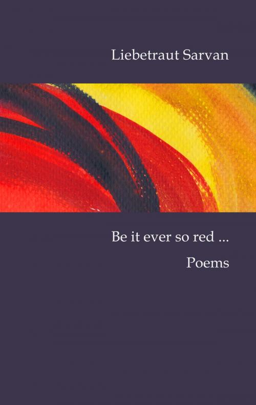 Cover of the book Be it ever so red ... by Liebetraut Sarvan, Books on Demand