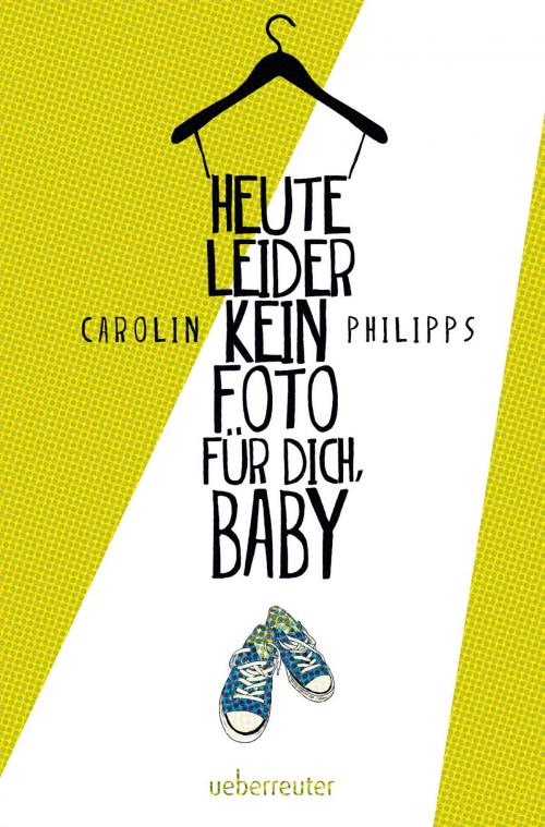 Cover of the book Heute leider kein Foto für dich, Baby by Carolin Philipps, Ueberreuter Verlag