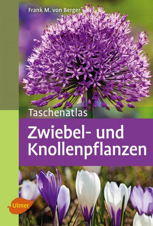 Cover of the book Taschenatlas Zwiebel- und Knollenpflanzen by Frank M. von Berger, Verlag Eugen Ulmer