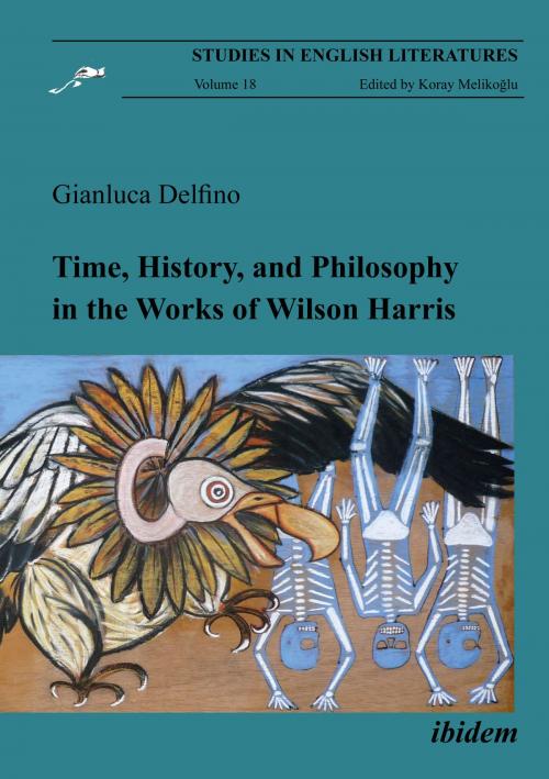 Cover of the book Time, History, and Philosophy in the Works of Wilson Harris by Gianluca Delfino, Koray Melikoglu, ibidem