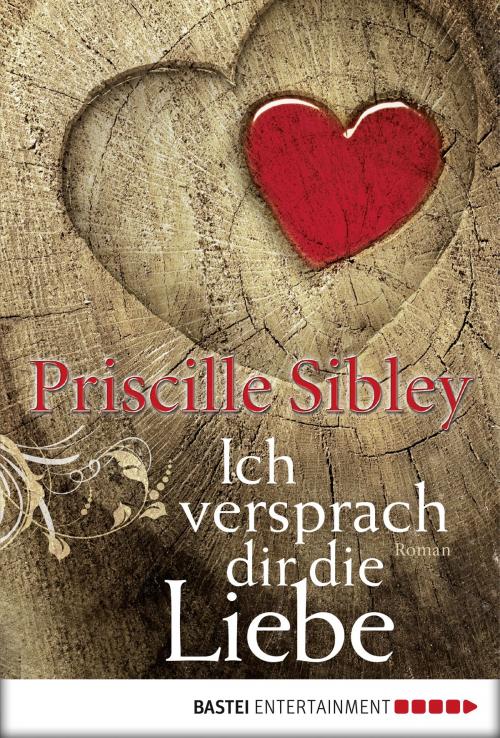 Cover of the book Ich versprach dir die Liebe by Priscille Sibley, Bastei Entertainment
