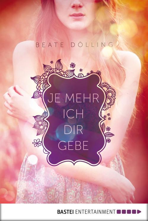 Cover of the book Je mehr ich dir gebe by Beate Dölling, Bastei Entertainment