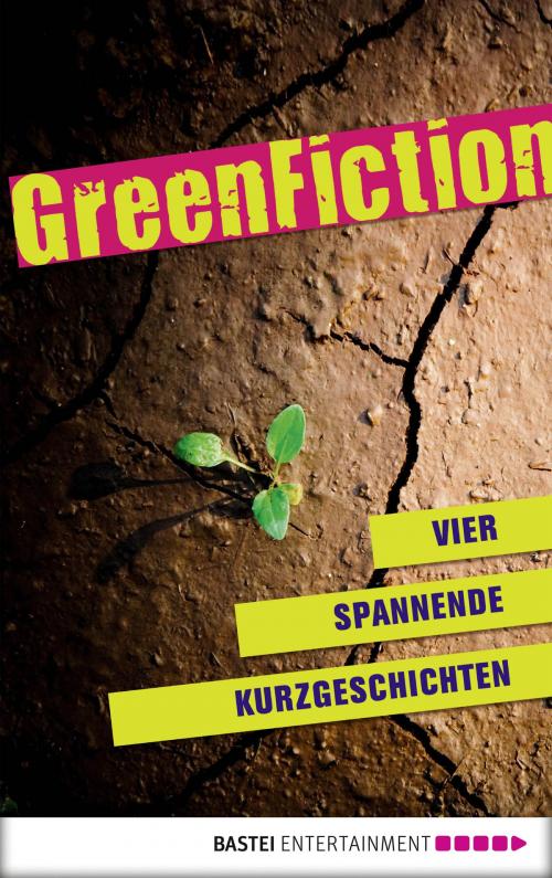 Cover of the book Green Fiction: Vier spannende Kurzgeschichten by Carina Zacharias, Dorothea Sauer, Karla Grabenhorst, Martina Koesling, Bastei Entertainment