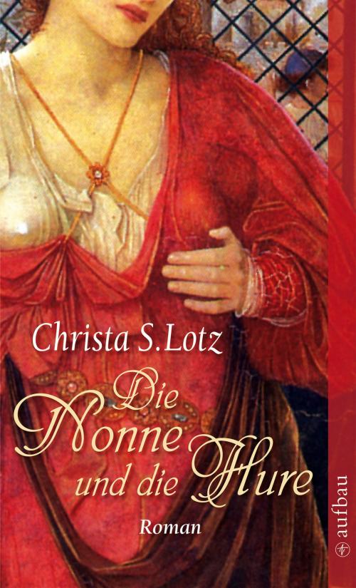 Cover of the book Die Nonne und die Hure by Christa S. Lotz, Aufbau Digital