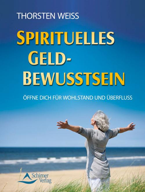 Cover of the book Spirituelles Geldbewusstsein by Thorsten Weiss, Schirner Verlag