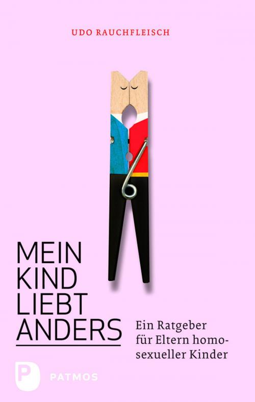 Cover of the book Mein Kind liebt anders by Udo Rauchfleisch, Patmos Verlag