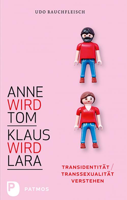 Cover of the book Anne wird Tom - Klaus wird Lara by Udo Rauchfleisch, Patmos Verlag