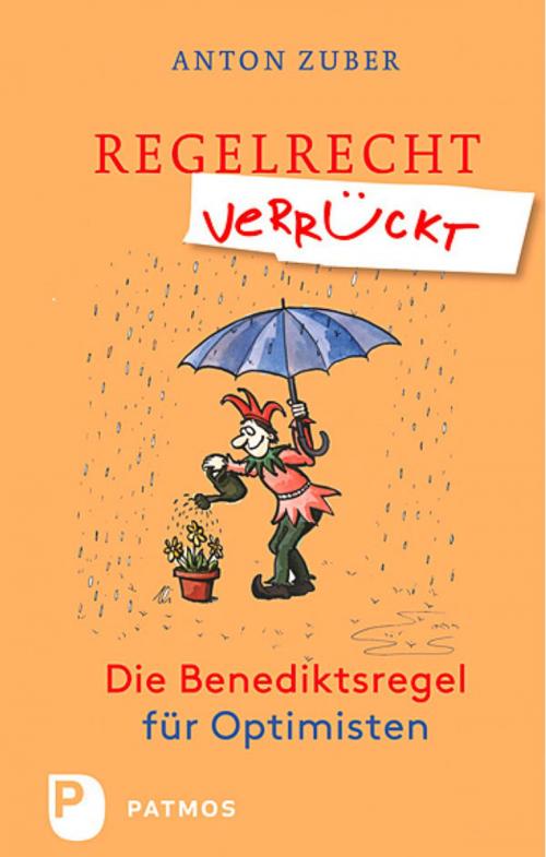 Cover of the book Regelrecht verrückt by Anton Zuber, Patmos Verlag