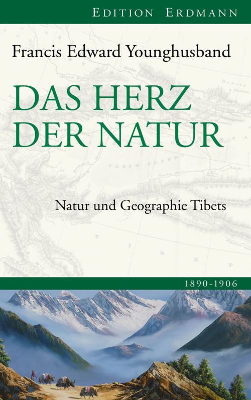 Cover of the book Das Herz der Natur by Francis Edward Younghusband, Edition Erdmann in der marixverlag GmbH