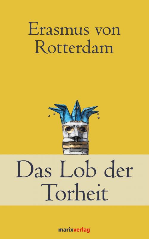 Cover of the book Das Lob der Torheit by Erasmus von Rotterdam, marixverlag