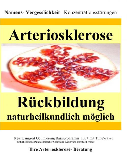 Cover of the book Arteriosklerose Rückbildung naturheilkundlich möglich by Bernhard Weber, Christiane Weber, Books on Demand