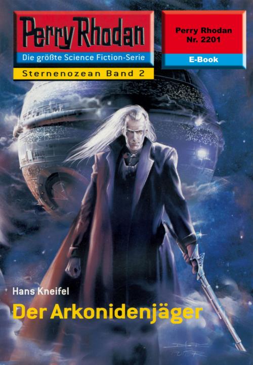 Cover of the book Perry Rhodan 2201: Der Arkonidenjäger by Hans Kneifel, Perry Rhodan digital