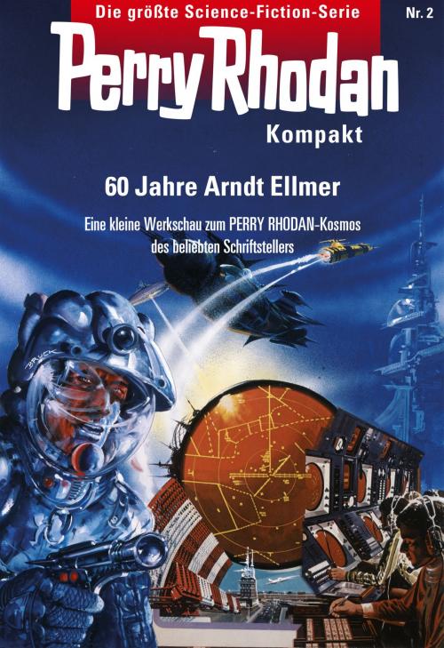 Cover of the book Perry Rhodan Kompakt 2: 60 Jahre Arndt Ellmer by Arndt Ellmer, Perry Rhodan digital