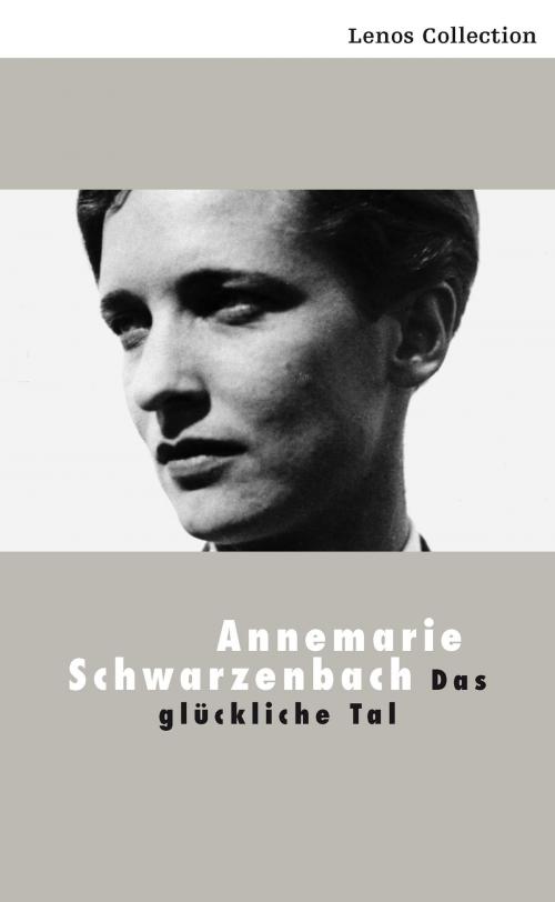 Cover of the book Das glückliche Tal by Annemarie Schwarzenbach, Lenos Verlag