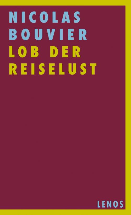 Cover of the book Lob der Reiselust by Nicolas Bouvier, Lenos Verlag