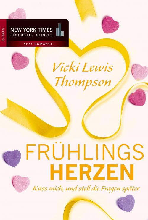 Cover of the book Frühlingsherzen: Küss mich, und stell die Fragen später by Vicki Lewis Thompson, MIRA Taschenbuch