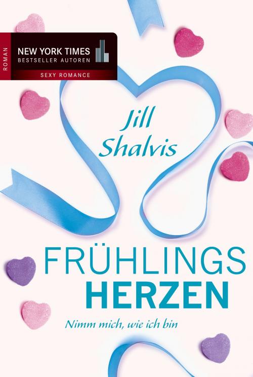 Cover of the book Frühlingsherzen: Nimm mich, wie ich bin by Jill Shalvis, MIRA Taschenbuch