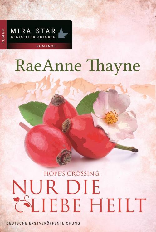 Cover of the book Nur die Liebe heilt by RaeAnne Thayne, MIRA Taschenbuch