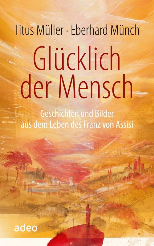 Cover of the book Glücklich der Mensch by Titus Müller, adeo