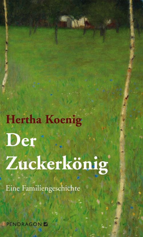 Cover of the book Der Zuckerkönig by Hertha Koenig, Pendragon