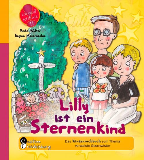 Cover of the book Lilly ist ein Sternenkind - Das Kindersachbuch zum Thema verwaiste Geschwister by Regina Masaracchia, Heike Wolter, Edition Riedenburg E.U.