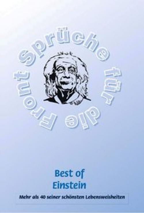 Cover of the book Best of Einstein - Mehr als 40 seiner schönsten Weisheiten by Frank Schütze, Stefan Adam, Agroplant