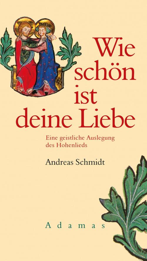 Cover of the book Wie schön ist deine Liebe by Andreas Schmidt, Adamas Verlag
