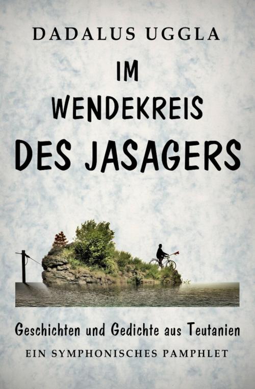 Cover of the book Im Wendekreis des Jasagers by Dadalus Uggla, Himmel-Erde-Mensch-Verlag