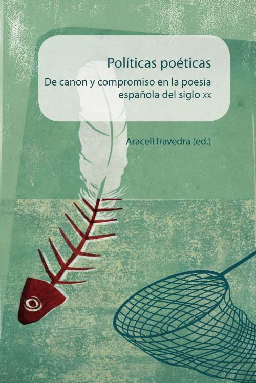 Cover of the book Políticas poéticas De canon y compromiso en la poesía española del siglo XX by Araceli Iravedra, Iberoamericana Editorial Vervuert